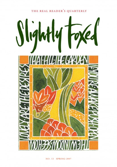 Cover Art: Slightly Foxed Issue 13, Susan Leiper, ‘Spring Garden’ Susie Leiper is a freelance calligrapher in Edinburgh. Oriental, especially Chinese, art influences most of her work: the poetry on the cover is by the 20th-century Chinese poet Mu Dan, and the garden is inspired by Japanese paste-resist textiles. Susie is a Fellow of the Society of Scribes and Illuminators.