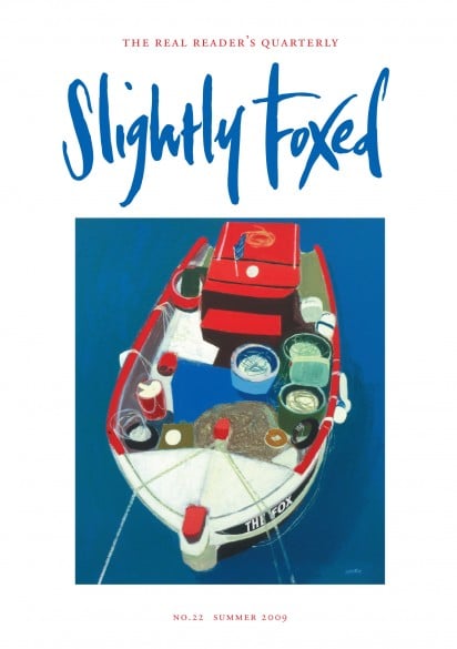 Cover Art: Slightly Foxed Issue 22, Simon Laurie, ‘Greek Boat’: Simon Laurie trained at the Glasgow School of Art and is a member of the Royal Scottish Society of Watercolourists and the Royal Glasgow Institute of the Fine Arts. He has won many awards and his work is in a number of public collections.