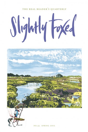 Cover Art: Slightly Foxed Issue 33, Andy Lovell, ‘Creek’ For the last 20 years Andy Lovell has enjoyed a successful career as an illustrator. He has also had regular exhibitions of his printmaking, which has now become the main focus of his work. Drawing and painting from life form the starting-point for his images, which are then honed, simplified and transformed through silkscreen and monoprint. For further details see www.andylovell.com