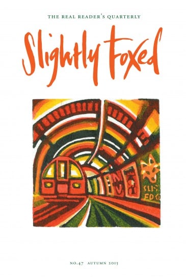 Slightly Foxed Issue 47, Gail Brodholt, ‘Autumn’ Gail Brodholt is a painter and linocut printmaker of the contemporary urban landscape. Much of her work depicts the London transport network and the journeys made across the city on tubes and trains. She is a Fellow of the Royal Society of Painter-Printmakers and a recipient of many awards and prizes. She works full-time from her studio in Woolwich, South London. To see more of her work visit her website: www.gailbrodholt.com.
