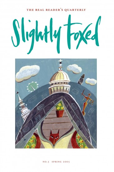 Cover Art: Slightly Foxed Issue 5, Linda Scott, ‘Slightly Foxed’ An established illustrator, Linda Scott has enjoyed working for a variety of clients since graduating from the Royal College of Art in 1998. She also teaches at the London University of Arts and at Falmouth College of Arts.