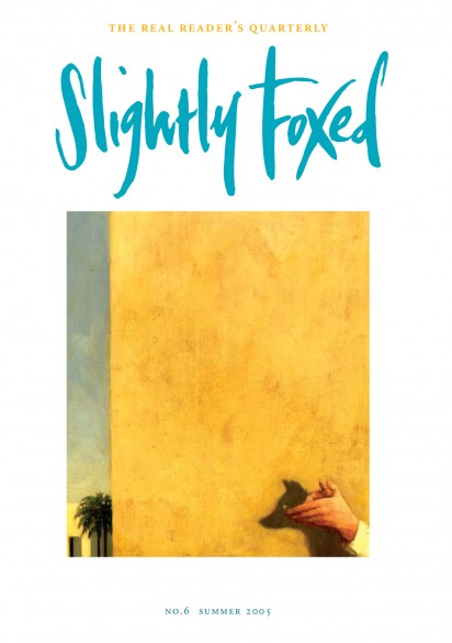 Cover Art: Slightly Foxed Issue 6, Ben McLaughlin, ‘Shadow Fox’ Ben McLaughlin was born in London in 1969, studied at Central St Martin’s School of Art and has been exhibited for the past seven years by Wilson Stephens Fine Art. His work is in both private and corporate collections in Britain, Europe, the USA and the Far East. His paintings can be viewed on www.wilsonstephens.com