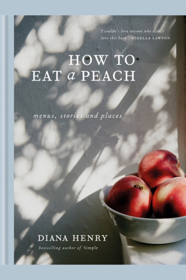 Diana Henry, How to Eat a Peach, Slightly Foxed Shop