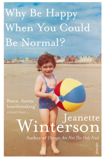 Jeanette Winterson, Why Be Happy When You Could Be Normal?