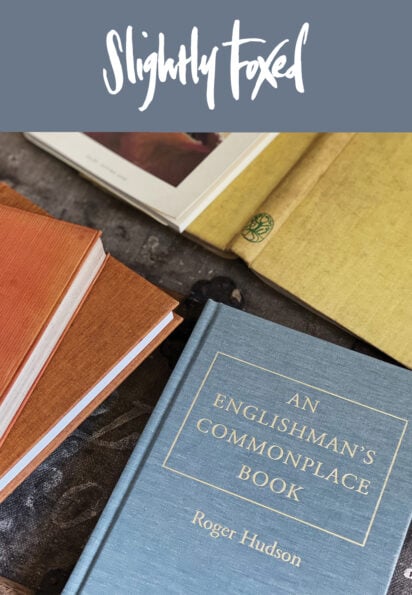 Slightly Foxed special: An Englishman’s Commonplace Book