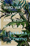 Barbara Comyns, Who Was Changed and Who Was Dead