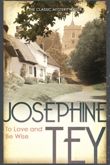 Josephine Tey, To Love and Be Wise | An Inspector Grant mystery