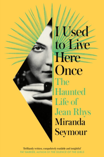 Miranda Seymour, I Used to Live Here Once: The Haunted Life of Jean Rhys