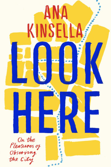 Ana Kinsella, Look Here: On the Pleasures of Observing the City