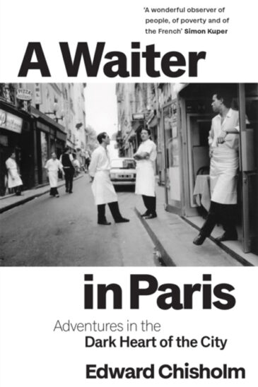 Edward Chisolm, A Waiter in Paris: Adventures in the Dark Heart of the City