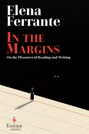 Elena Ferrante, In the Margins: On the Pleasures of Reading and Writing