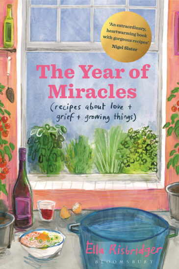 Ella Risbridger, The Year of Miracles: Recipes About Love + Grief + Growing Things