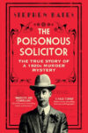 Stephen Bates, The Poisonous Solicitor: The True Story of a 1920s Murder Mystery