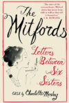 The Mitfords: Letters between Six Sisters | Ed. Charlotte Mosley