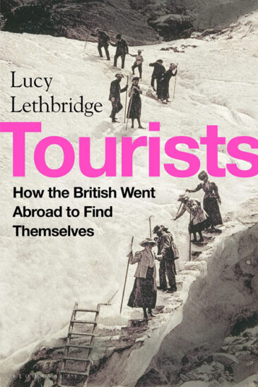 Lucy Lethbridge, Tourists: How the British Went Abroad to Find Themselves