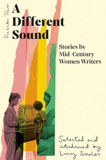 A Different Sound: Stories by Mid-Century Women Writers - ed. by Lucy Scholes