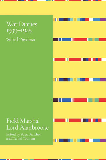 Field Marshall Lord Alanbrooke, War Diaries 1939-1945