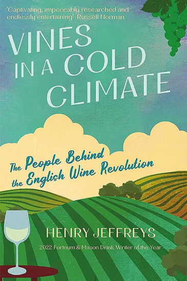 Henry Jeffreys, Vines in a Cold Climate: The People Behind the English Wine Revolution