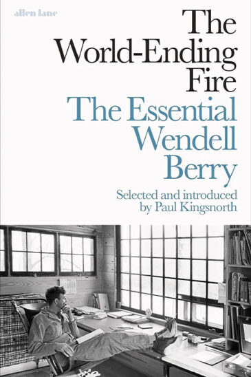 Wendell Berry, The World-Ending Fire