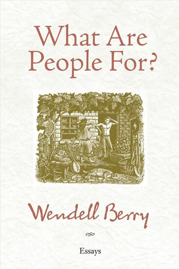 Wendell Berry, What Are People For