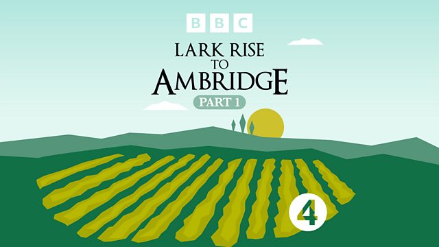 Lark Rise to Ambridge | The Archers | Flora Thompson, Lark Rise, Over to Candleford and Candleford Green