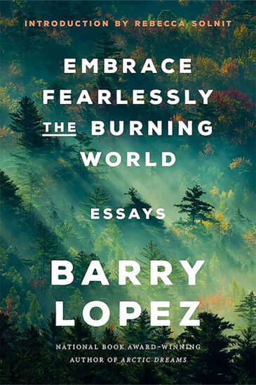 Barry Lopez, Embrace Fearlessly the Burning World