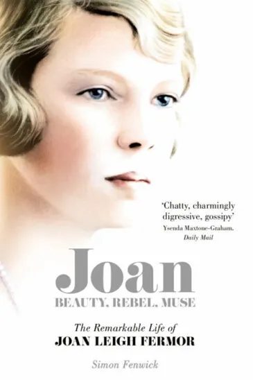 Simon Fenwick, Joan Beauty, Rebel, Muse The Remarkable Life of Joan Leigh Fermor