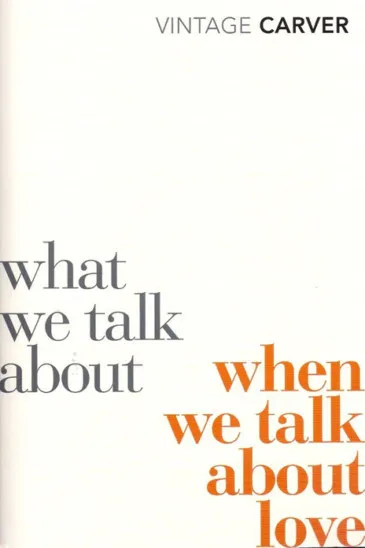 Raymond Carver, What We Talk About When We Talk About Love