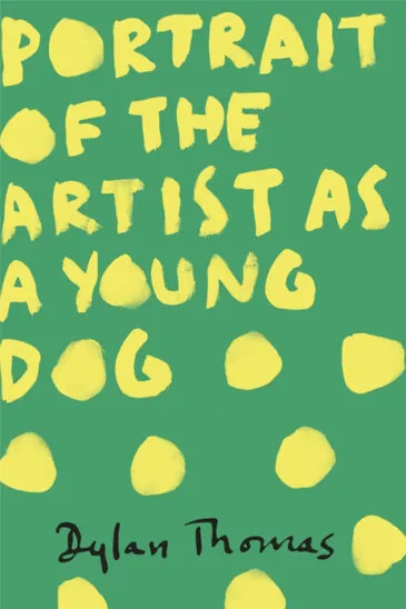 Dylan Thomas, Portrait of the Artist as a Young Dog