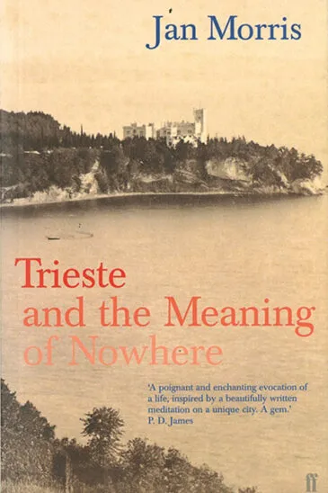 Jan Morris, Trieste and the Meaning of Nowhere - Slightly Foxed