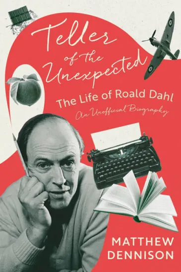 Matthew Dennison, Teller of the-Unexpected: The Life of Roald Dahl, An Unofficial Biography